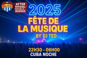 fete de la musique Valenciennes DJ TED CUBA NOCHE Party 21/06/2025